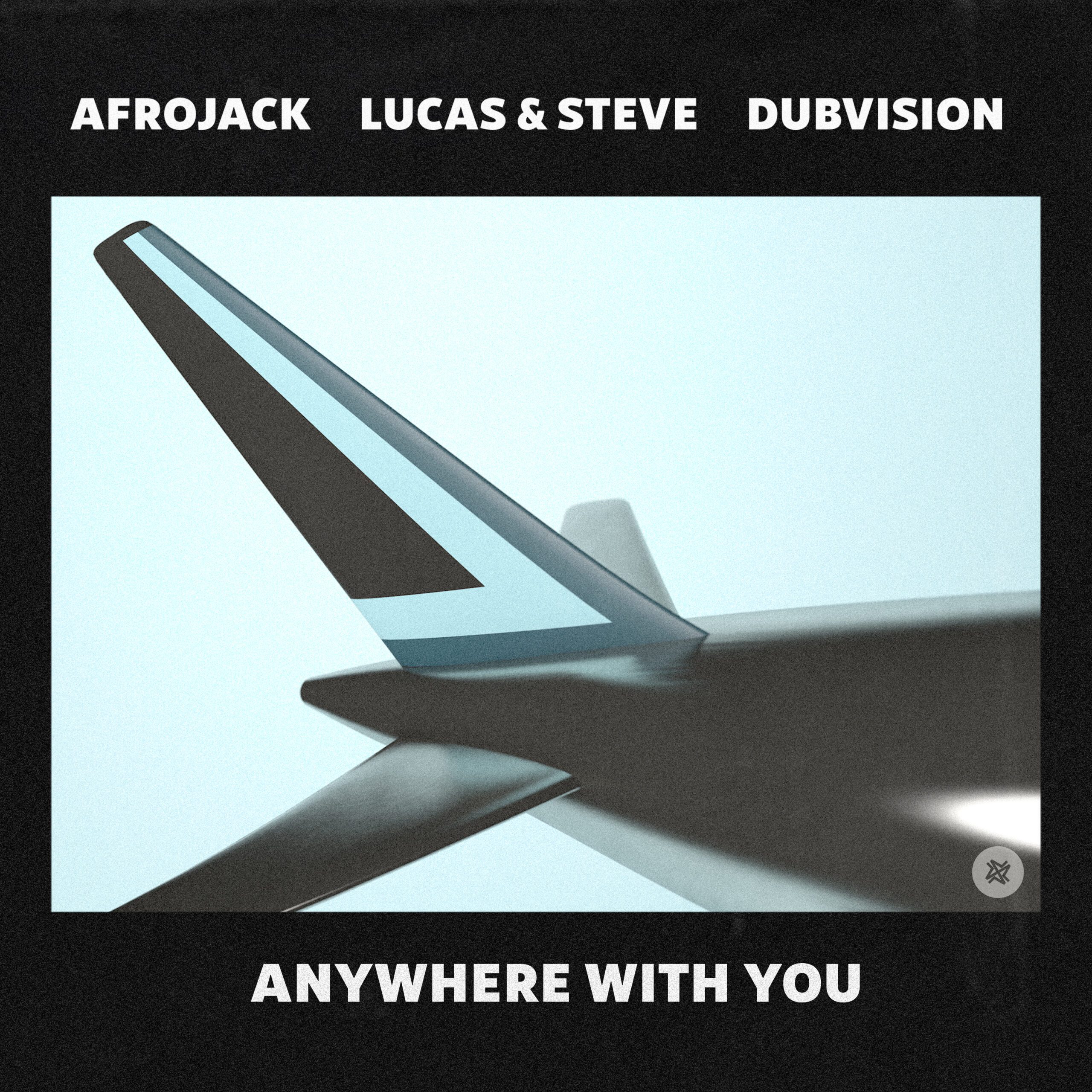 AFROJACK, Lucas & Steve, DubVision – Anywhere With You